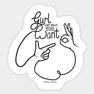 Gurl Get What You Want 2 Sticker